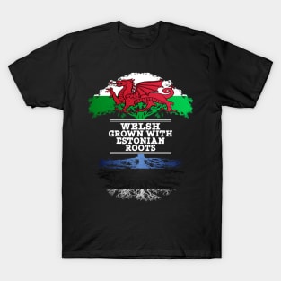 Welsh Grown With Estonian Roots - Gift for Estonian With Roots From Estonia T-Shirt